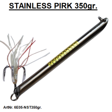6E05-NST350R. 350gr. STAINLESS PIRK